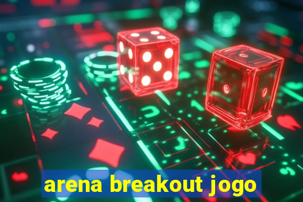 arena breakout jogo